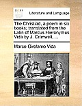 The Christiad, a Poem in Six Books; Translated from the Latin of Marcus Hieronymus Vida by J. Cranwell, ...