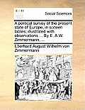A Political Survey of the Present State of Europe, in Sixteen Tables; Illustrated with Observations ... by E. A.W. Zimmermann, ...