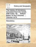 The History of Herodotus, Translated from the Greek. with Notes. by ... William Beloe. in Four Volumes. ... Volume 4 of 4