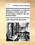 Albion Triumphant: Or, Admiral Rodney's Victory Over the French Fleet. a Poem. by J.N. Puddicombe, ...