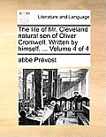 The Life of Mr. Cleveland Natural Son of Oliver Cromwell. Written by Himself. ... Volume 4 of 4