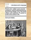 Poems, &C. Written Upon Several Occasions, and to Several Persons. by Edmond Waller, Esq. the Tenth Edition, with Additions. to Which Is Prefix'd the