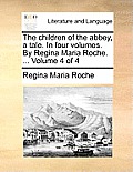 The Children of the Abbey, a Tale. in Four Volumes. by Regina Maria Roche. ... Volume 4 of 4