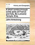 A Short Ramble Through Some Parts of France and Italy. by Lancelot Temple, Esq.