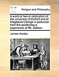 A Word or Two in Vindication of the University of Oxford and of Magdalen College in Particular from the Posthumous Aspersions of Mr. Gibbon.