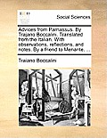 Advices from Parnassus. by Trajano Boccalini. Translated from the Italian. with Observations, Reflections, and Notes. by a Friend to Menante. ...