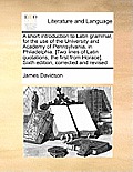 A Short Introduction to Latin Grammar, for the Use of the University and Academy of Pennsylvania, in Philadelphia. [Two Lines of Latin Quotations, the