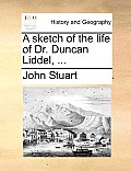A Sketch of the Life of Dr. Duncan Liddel, ...