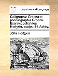 Calligraphia Graeca Et Poecilographia Graeca. Exaravit Johannes Hodgkin, Sculpsit H. Ashby.