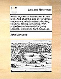 An Abridgment of Manwood's Forest Laws. and of All the Acts of Parliament Made Since; Which Relate to Hunting, Hawking, Fishing, or Fowling. with Prec