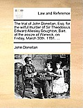 The Trial of John Donellan, Esq. for the Wilful Murder of Sir Theodosius Edward Allesley Boughton, Bart. at the Assize at Warwick, on Friday, March 30