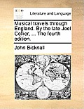 Musical Travels Through England. by the Late Joel Collier, ... the Fourth Edition.