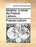 Mystery: A Novel. by Francis Lathom, ...