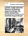 Lenore, a Tale: From the German of Gottfried Augustus Burger. by Henry James Pye.