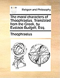 The Moral Characters of Theophrastus. Translated from the Greek, by Eustace Budgell, Esq.
