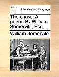 The Chase. a Poem. by William Somervile, Esq.