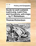 Guide to Loch Lomond, Loch Long, Loch Fine, and Inverarary, with Maps ... by T. Richardson, ...