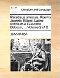 Paradisus Amissus. Poema Joannis Miltoni. Latine Redditum a Guilielmo Dobson, ... Volume 2 of 2