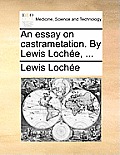 An Essay on Castrametation. by Lewis Lochee, ...