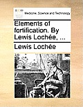 Elements of Fortification. by Lewis Lochee, ...