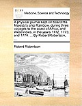 A Physical Journal Kept on Board His Majesty's Ship Rainbow, During Three Voyages to the Coast of Africa, and West Indies, in the Years 1772, 1773, an