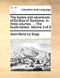 The History and Adventures of Gil Blas of Santillane. in Three Volumes. ... the Fourth Edition. Volume 3 of 3