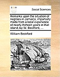 Remarks Upon the Situation of Negroes in Jamaica, Impartially Made from a Local Experience of Nearly Thirteen Years in That Island, by W. Beckford, ..