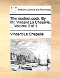 The Modern Cook. by Mr. Vincent La Chapelle, ... Volume 2 of 3