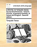 L'Aminta, Di Torquato Tasso, Favola Boschereccia. Tasso's Aminta, a Pastoral Comedy, in Italian and English. Second Edition.