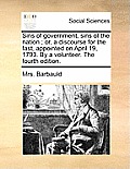 Sins of Government, Sins of the Nation; Or, a Discourse for the Fast, Appointed on April 19, 1793. by a Volunteer. the Fourth Edition.