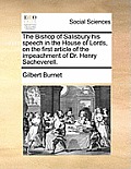 The Bishop of Salisbury His Speech in the House of Lords, on the First Article of the Impeachment of Dr. Henry Sacheverell.