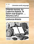 Orlando Furioso, by Ludovico Ariosto. in Italian and English. ... Volume 2 of 2