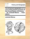 The American geography; or, a view of the present situation of the United States of America: ... By Jedidiah Morse. ... Third edition.