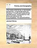 The History of America, in Two Books. Containing, I. a General History of America. II. a Concise History of the Late Revolution. Extracted from the Am