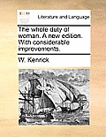 The Whole Duty of Woman. a New Edition. with Considerable Improvements.