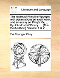 The letters of Pliny the Younger, with observations on each letter; and an essay on Pliny's life, ... By John Earl of Orrery. ... [The third edition].