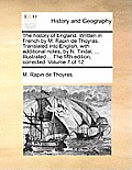 The History of England. Written in French by M. Rapin de Thoyras. Translated Into English, with Additional Notes, by N. Tindal, ... Illustrated ... th