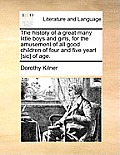 The History of a Great Many Little Boys and Girls, for the Amusement of All Good Children of Four and Five Yeart [Sic] of Age.
