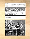 Le Dictionnaire Royal Francois-Anglois Et Anglois-Francois; Tire Des Meilleurs Auteurs, ... Par Mr. A. Boyer. Nouvelle Edition, Soigneusement Revue, C