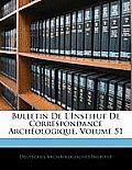 Bulletin de L'Institut de Correspondance Archologique, Volume 51