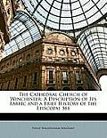 The Cathedral Church of Winchester: A Description of Its Fabric and a Brief History of the Episcopal See