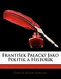 Frantiek Palack Jako Politik a Historik