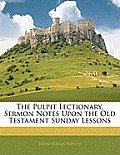 The Pulpit Lectionary, Sermon Notes Upon the Old Testament Sunday Lessons