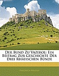 Der Bund Zu Vazerol: Ein Beitrag Zur Geschichte Der Drei Rhtischen Bnde
