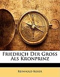 Friedrich Der Gross ALS Kronprinz