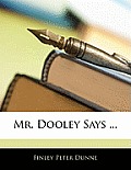 Mr. Dooley Says ...