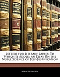 Letters for Literary Ladies: To Which Is Added, an Essay on the Noble Science of Self-Justification