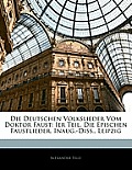 Die Deutschen Volkslieder Vom Doktor Faust: Ier Teil. Die Epischen Faustlieder. Inaug.-Diss., Leipzig