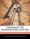 Concrete: Its Manufacture and Use