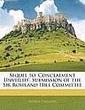 Sequel to 'Concealment Unveiled', Submission of the Sir Rowland Hill Committee